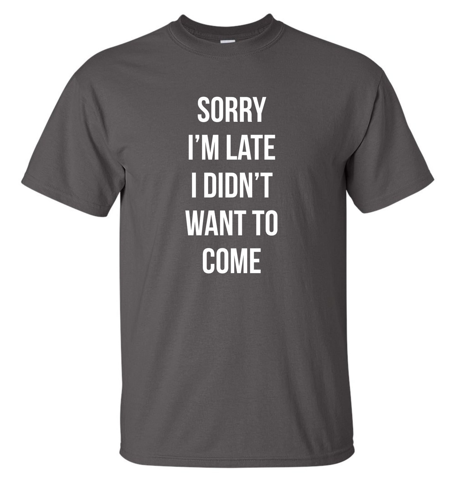 Sorry Im Late Tee Shirt / Gildan G2000